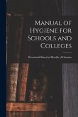 Manual of Hygiene for Schools and Colleges [microform]
