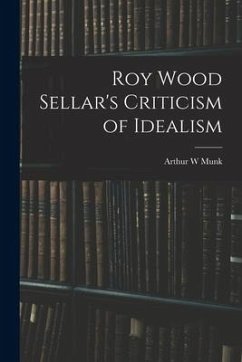 Roy Wood Sellar's Criticism of Idealism - Munk, Arthur W.