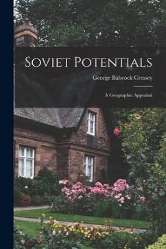 Soviet Potentials; a Geographic Appraisal - Cressey, George Babcock