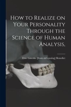 How to Realize on Your Personality Through the Science of Human Analysis, - Benedict, Elsie Lincoln