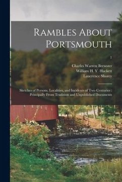 Rambles About Portsmouth: Sketches of Persons, Localities, and Incidents of Two Centuries: Principally From Tradition and Unpublished Documents; - Brewster, Charles Warren; Shorey, Lauerence