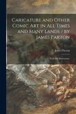 Caricature and Other Comic Art in All Times and Many Lands / by James Parton; With 203 Illustrations.