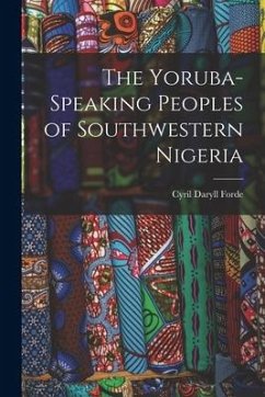 The Yoruba-speaking Peoples of Southwestern Nigeria - Forde, Cyril Daryll