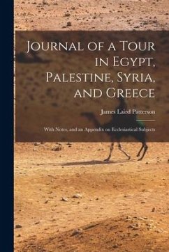 Journal of a Tour in Egypt, Palestine, Syria, and Greece: With Notes, and an Appendix on Ecclesiastical Subjects - Patterson, James Laird