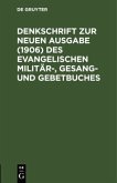 Denkschrift zur neuen Ausgabe (1906) des Evangelischen Militär-, Gesang- und Gebetbuches