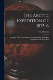 The Arctic Expedition of 1875-6 [microform]: Compiled From Official Sources With a Summary of Previous Adventures in the Arctic Seas