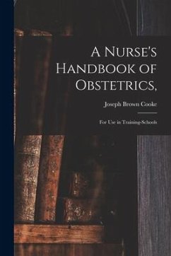 A Nurse's Handbook of Obstetrics,: for Use in Training-schools - Cooke, Joseph Brown