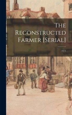 The Reconstructed Farmer [serial]; 1871 - Anonymous