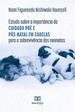 Estudo sobre a importância do cuidado pré e pós-natal em cadelas para a sobrevivência dos neonatos (eBook, ePUB) - Hounsell, Nami Figueiredo Nishiwaki