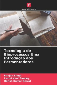 Tecnologia de Bioprocessos Uma Introdução aos Fermentadores - Singh, Ranjan;Pandey, Laxmi Kant;Kewat, Harish Kumar