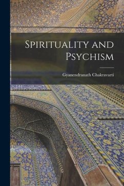 Spirituality and Psychism - Chakravarti, Gyanendranath