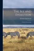 The Bee and Evolution [microform]: a Study in Entomology