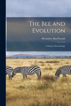 The Bee and Evolution [microform]: a Study in Entomology - Macdonald, Alexander