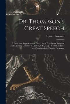 Dr. Thompson's Great Speech: a Large and Representative Gathering of Populists of Sampson and Adjoining Counties at Clinton, N.C., Aug. 19, 1898, t - Thompson, Cyrus