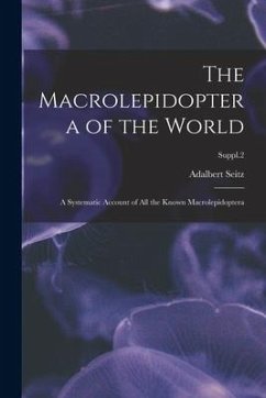 The Macrolepidoptera of the World: a Systematic Account of All the Known Macrolepidoptera; Suppl.2 - Seitz, Adalbert