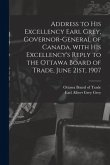 Address to His Excellency Earl Grey, Governor-general of Canada, With His Excellency's Reply to the Ottawa Board of Trade, June 21st, 1907 [microform]