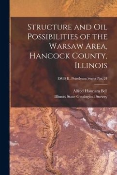 Structure and Oil Possibilities of the Warsaw Area, Hancock County, Illinois; ISGS IL Petroleum Series No. 24 - Bell, Alfred Hannam
