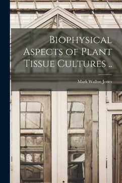 Biophysical Aspects of Plant Tissue Cultures .. - Jones, Mark Wallon