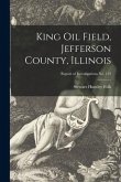 King Oil Field, Jefferson County, Illinois; Report of Investigations No. 119