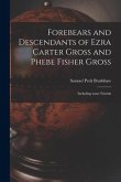 Forebears and Descendants of Ezra Carter Gross and Phebe Fisher Gross: Including Some Friends