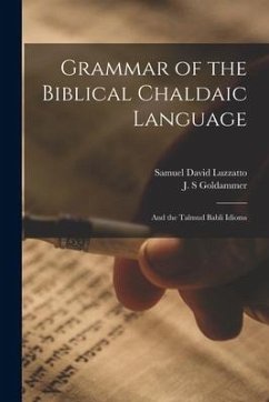 Grammar of the Biblical Chaldaic Language: and the Talmud Babli Idioms - Luzzatto, Samuel David