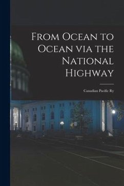From Ocean to Ocean via the National Highway [microform]: Canadian Pacific Ry - Anonymous