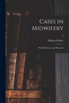 Cases in Midwifery: With References and Remarks; 2