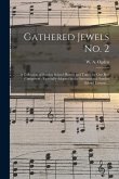 Gathered Jewels No. 2: a Collection of Sunday School Hymns and Tunes, by Our Best Composers; Especially Adapted to the International Sunday S