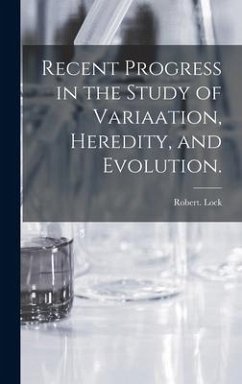 Recent Progress in the Study of Variaation, Heredity, and Evolution. - Lock, Robert