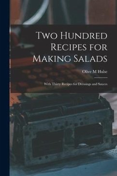 Two Hundred Recipes for Making Salads: With Thirty Recipes for Dressings and Sauces - Hulse, Olive M.