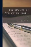 Les Origines Du Structuralisme. --