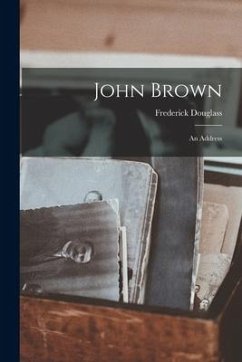 John Brown: an Address - Douglass, Frederick