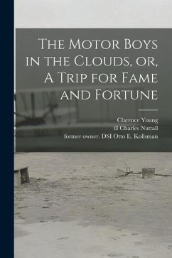 The Motor Boys in the Clouds, or, A Trip for Fame and Fortune - Young, Clarence