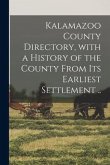 Kalamazoo County Directory, With a History of the County From Its Earliest Settlement ..