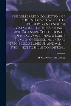 The Celebrated Collection of Shells Formed by Mr. H.C. Roeters Van Lennep. A Catalogue of This Valuable and Extensive Collection of Shells ... Compris
