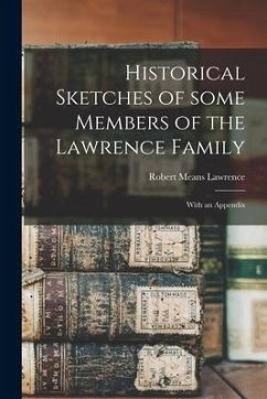 Historical Sketches of Some Members of the Lawrence Family: With an Appendix - Lawrence, Robert Means