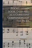 Pocket Hymn Book, Designed as a Constant Companion for the Pious: Collected From Various Authors.