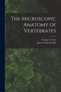 The Microscopic Anatomy of Vertebrates - Kendall, James Irving
