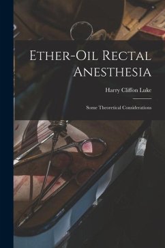 Ether-oil Rectal Anesthesia: Some Theoretical Considerations - Luke, Harry Cliffon