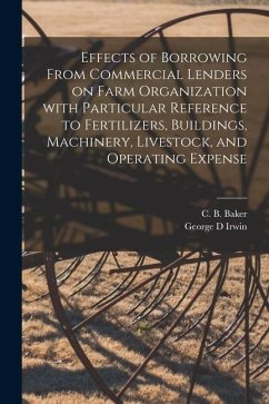 Effects of Borrowing From Commercial Lenders on Farm Organization With Particular Reference to Fertilizers, Buildings, Machinery, Livestock, and Opera - Irwin, George D.