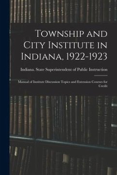Township and City Institute in Indiana, 1922-1923: Manual of Institute Discussion Topics and Extension Courses for Credit