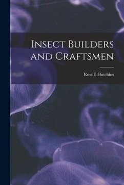 Insect Builders and Craftsmen - Hutchins, Ross E.