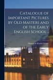 Catalogue of Important Pictures by Old Masters and of the Early English School ..