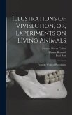 Illustrations of Vivisection, or, Experiments on Living Animals