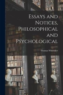 Essays and Notices [microform], Philosophical and Psychological - Whittaker, Thomas