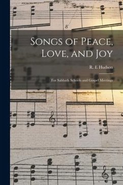 Songs of Peace, Love, and Joy: for Sabbath Schools and Gospel Meetings