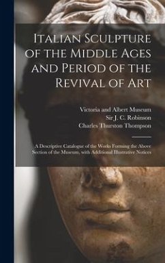 Italian Sculpture of the Middle Ages and Period of the Revival of Art - Thompson, Charles Thurston
