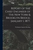 Report of the Chief Engineer of the New York & Brooklyn Bridge, January 1, 1877.