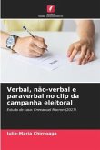 Verbal, não-verbal e paraverbal no clip da campanha eleitoral