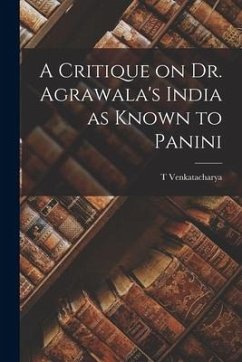 A Critique on Dr. Agrawala's India as Known to Panini - Venkatacharya, T.